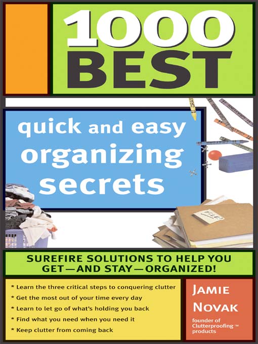 Title details for 1000 Best Quick and Easy Organizing Secrets by Jamie Novak - Available